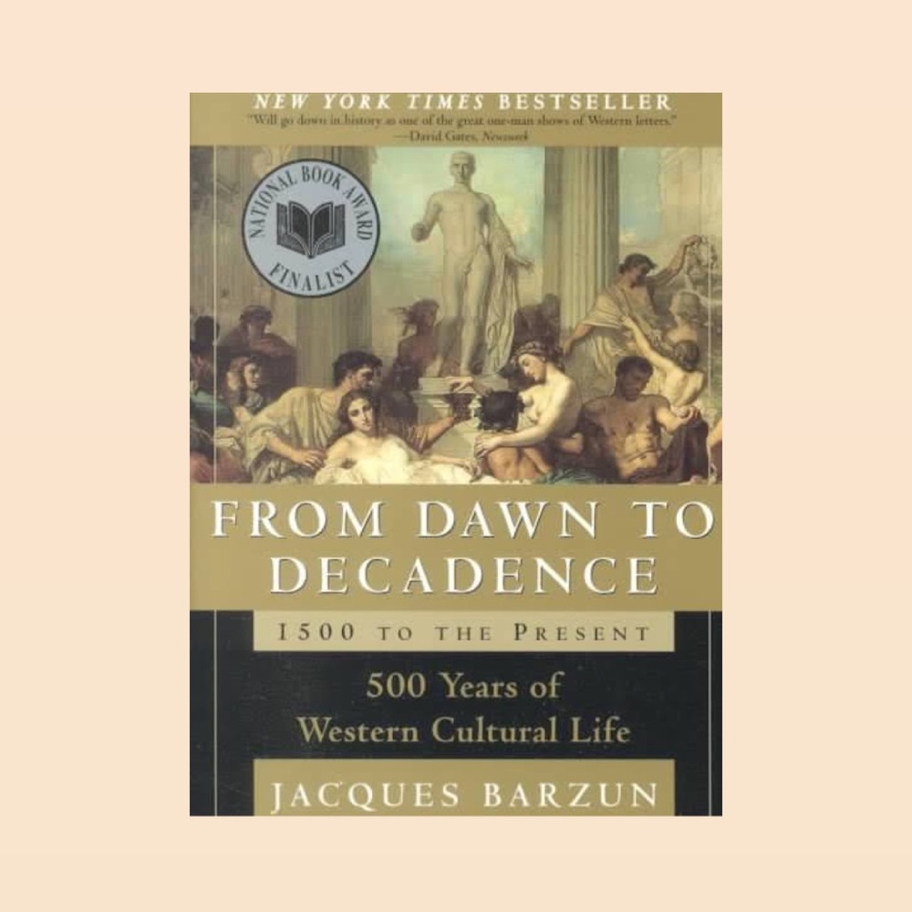 From Dawn to Decadence: 1500 to the Present: 500 Years of Western Cultural Life